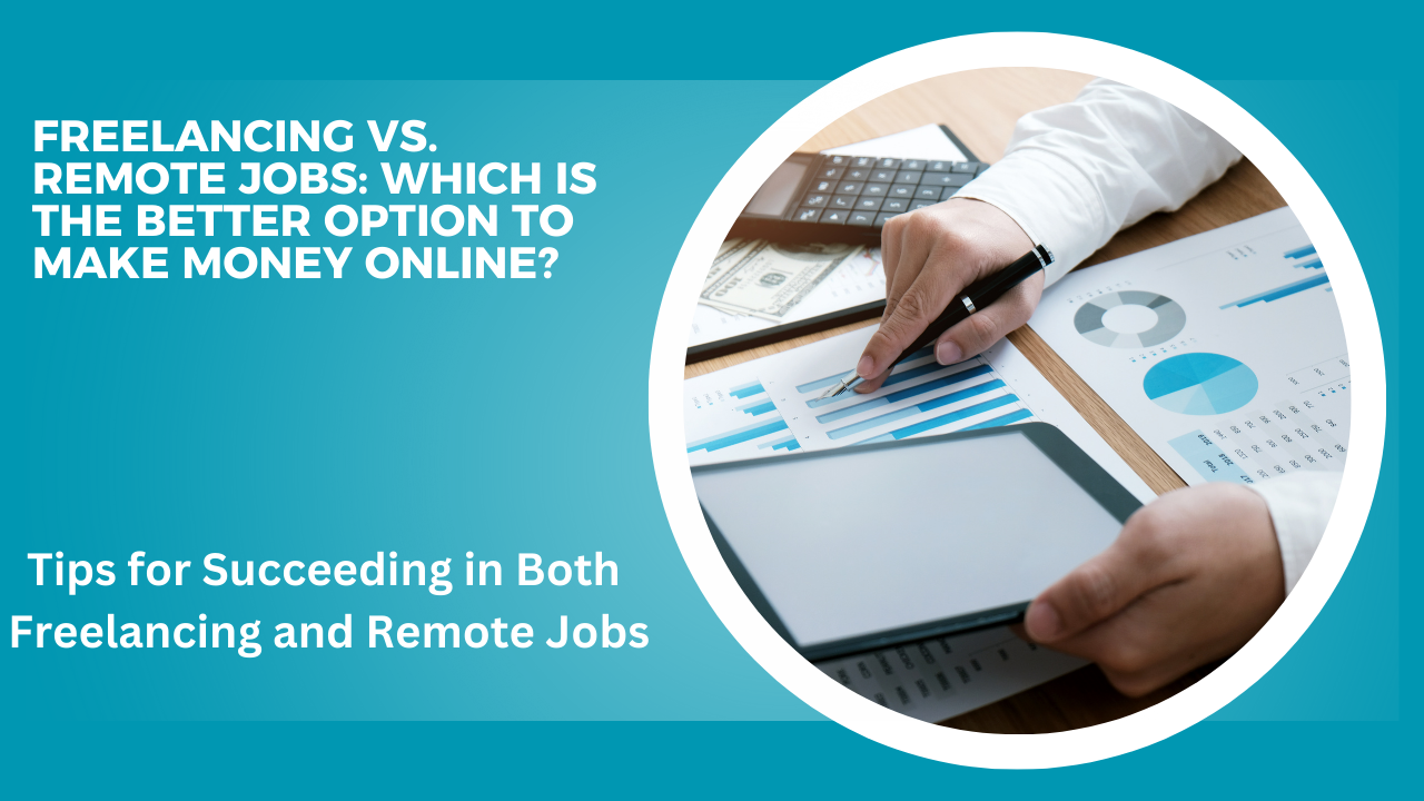 Freelancing vs. Remote Jobs: Which is the Better Option to Make Money Online?
