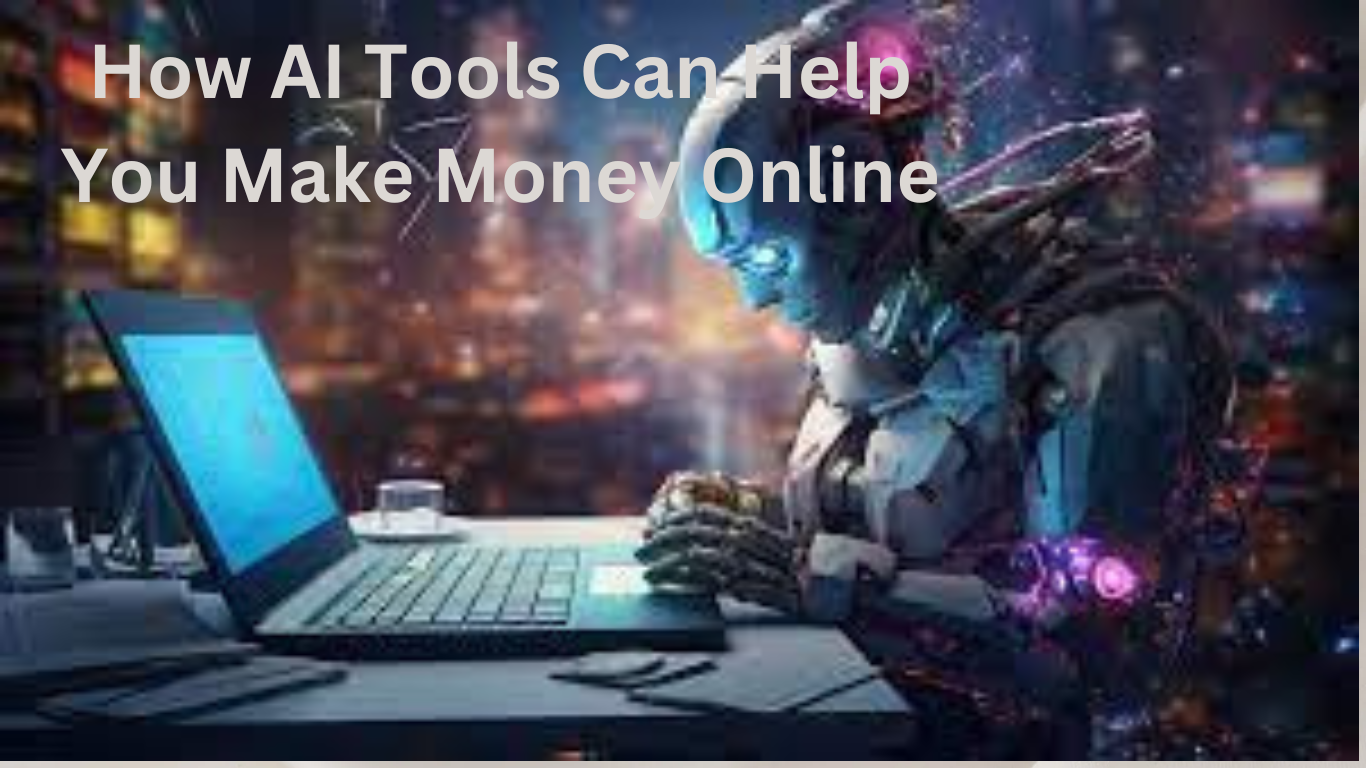 How AI Tools Can Help You Make Money Online