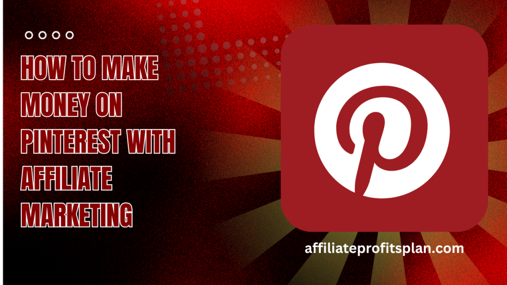 How To Make Money On Pinterest With Affiliate Marketing