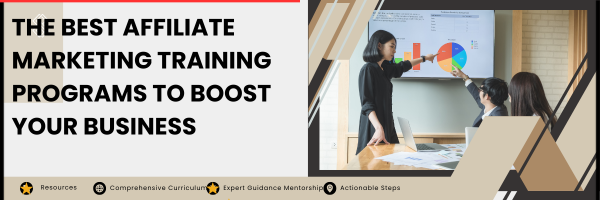 The Best Affiliate Marketing Training Programs to Boost Your Business The Best Affiliate Marketing Training Programs to Boost Your Business