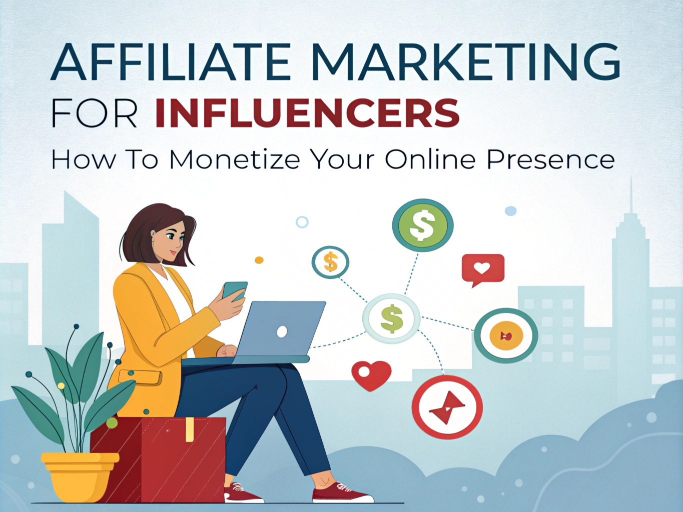 Affiliate Marketing for Influencers: How to Monetize Your Online Presence
