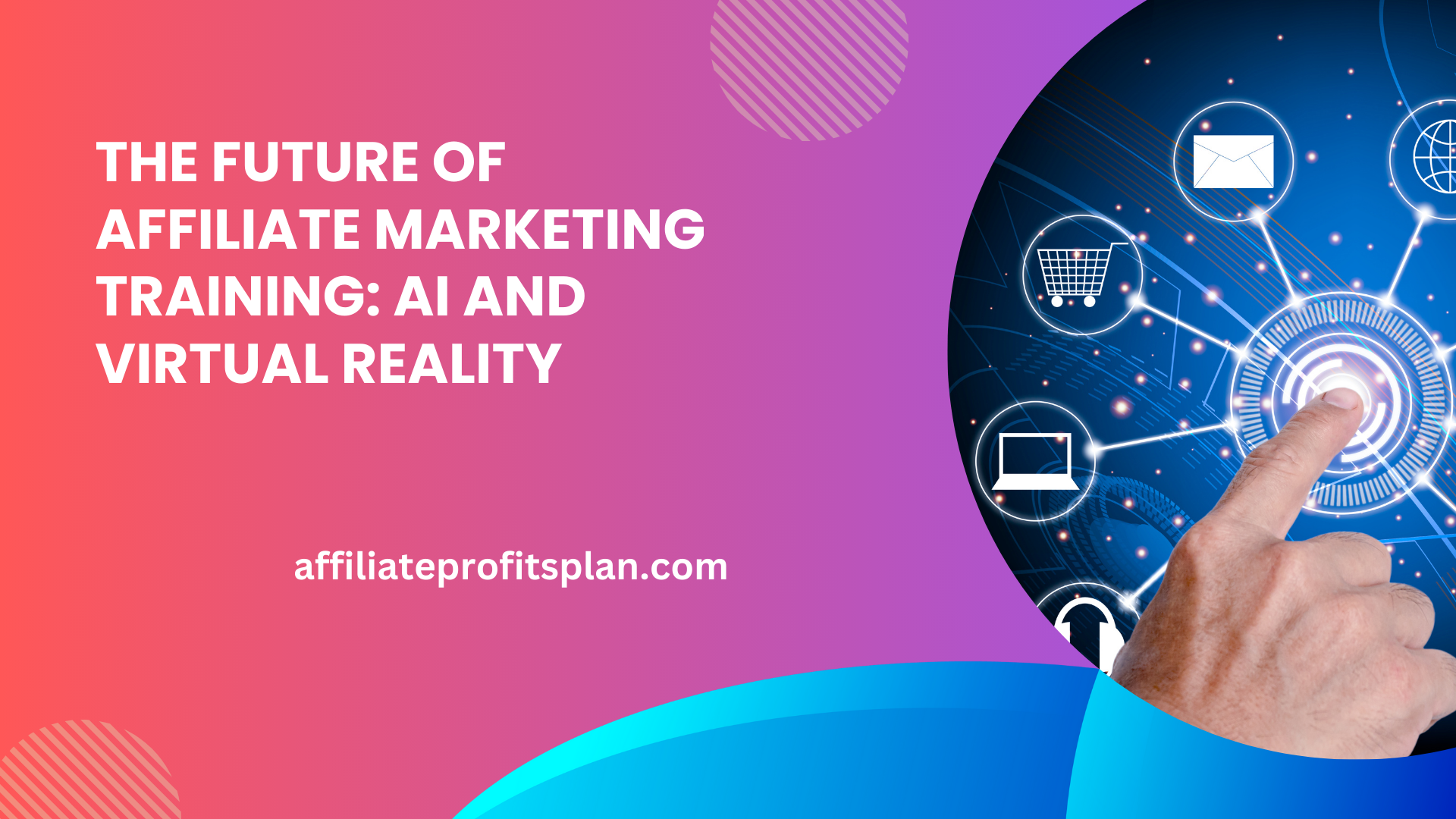 The Future of Affiliate Marketing Training: AI and Virtual Reality