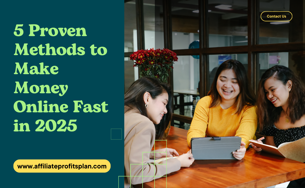 5 Proven Methods to Make Money Online Fast in 2025 5 Proven Methods to Make Money Online Fast in 2025