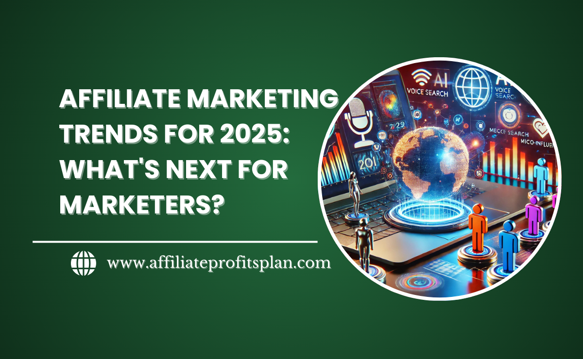 Affiliate Marketing Trends for 2025 What's Next for Marketers Affiliate Marketing Trends for 2025: What's Next for Marketers?