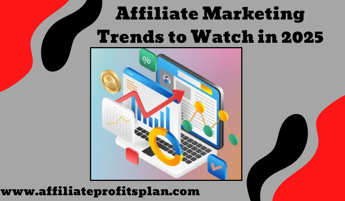 Affiliate Marketing Trends to Watch in 2025