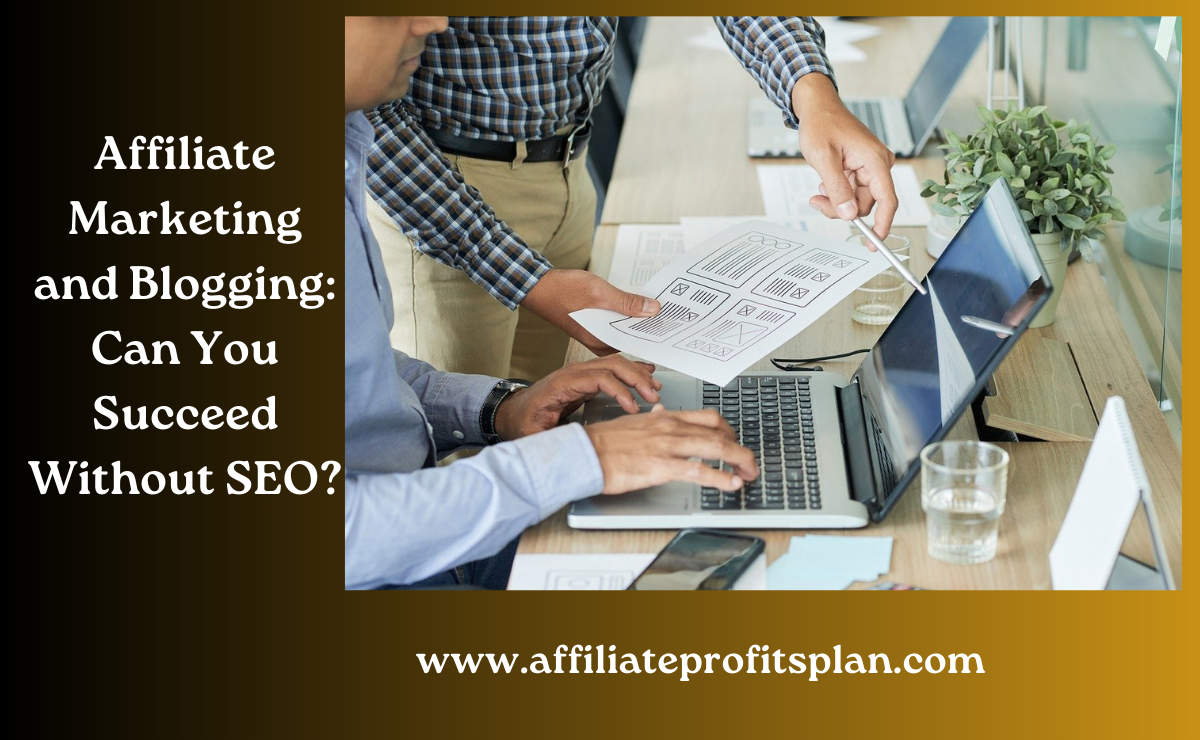 Affiliate Marketing and Blogging: Can You Succeed Without SEO?
