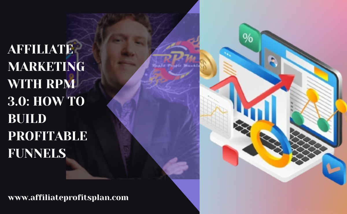 Affiliate Marketing with RPM 3.0: How to Build Profitable Funnels