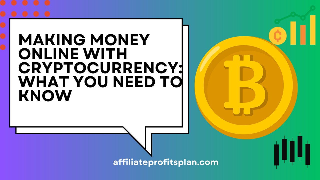 Making Money Online With Cryptocurrency What You Need to Know Making Money Online With Cryptocurrency: What You Need to Know
