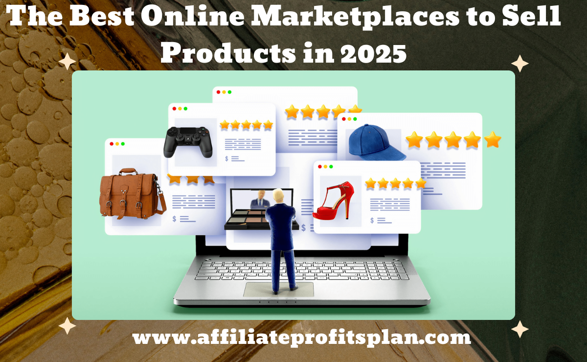 The Best Online Marketplaces to Sell Products in 2025