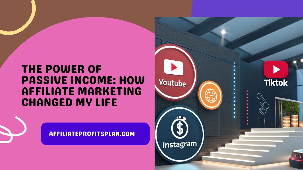 The Power of Passive Income: How Affiliate Marketing Changed My Life