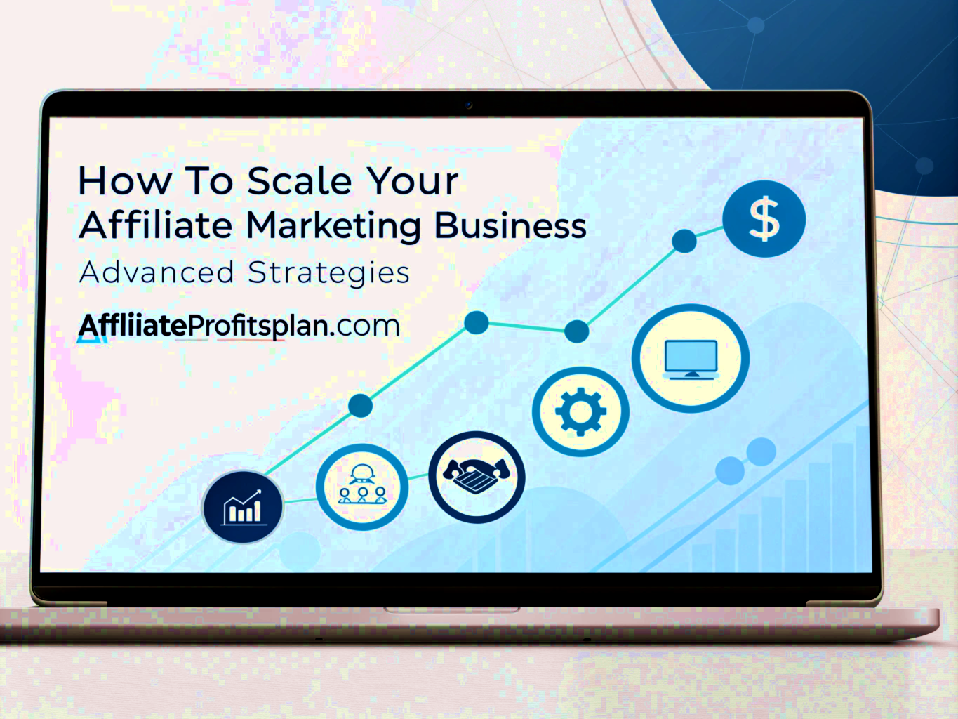 How to Scale Your Affiliate Marketing Business: Advanced Strategies