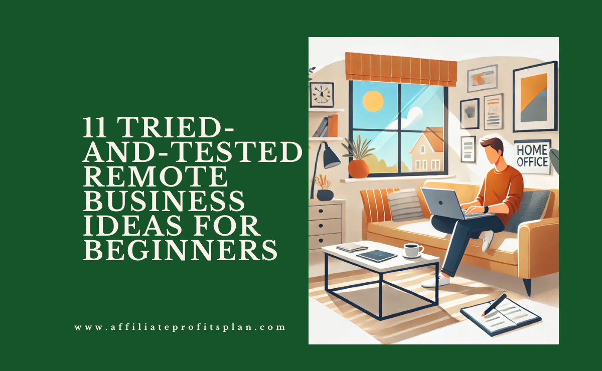 11 Tried-and-Tested Remote Business Ideas for Beginners 11 Tried-and-Tested Remote Business Ideas for Beginners