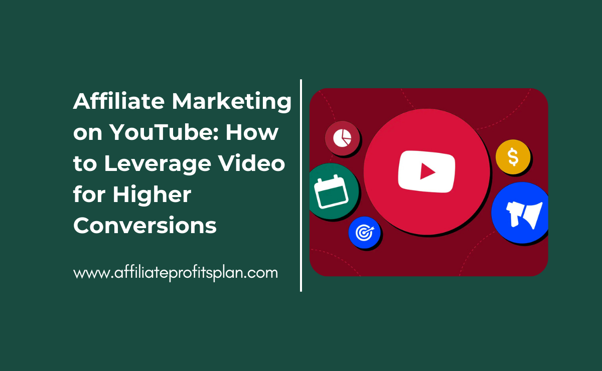Affiliate Marketing on YouTube: How to Leverage Video for Higher Conversions