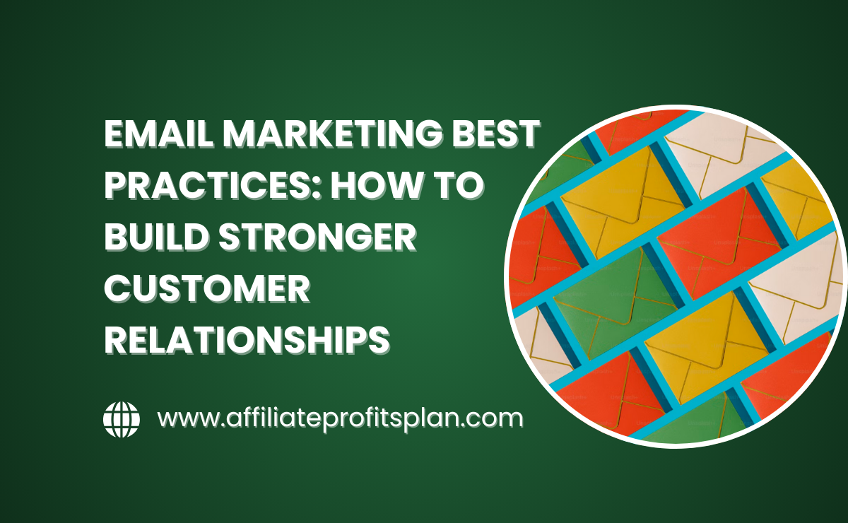Email Marketing Best Practices: How to Build Stronger Customer Relationships