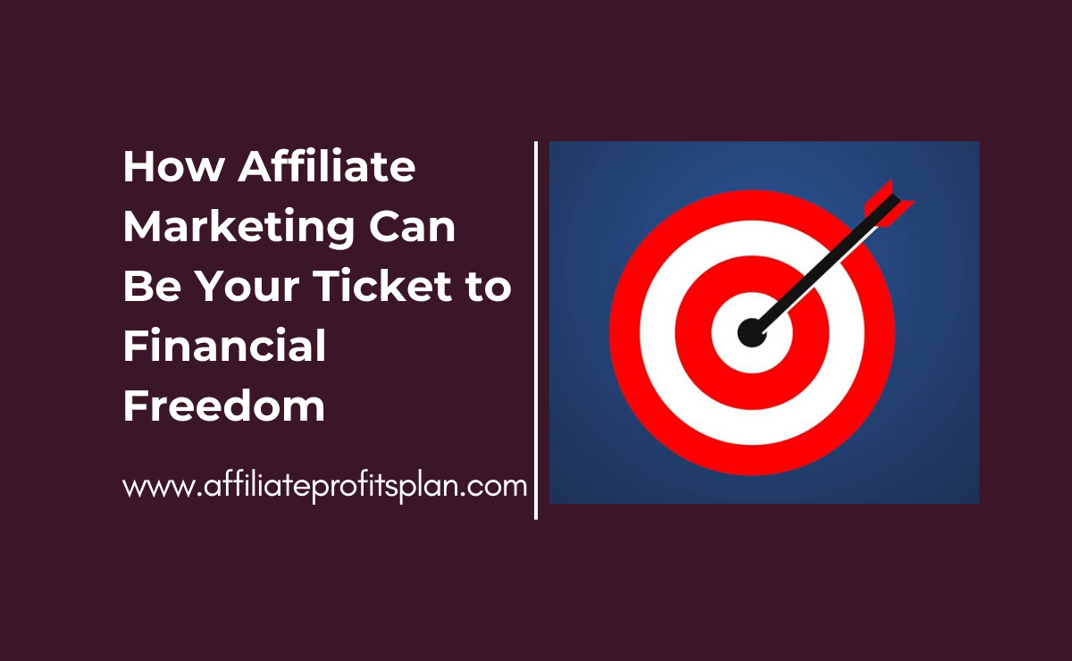 How Affiliate Marketing Can Be Your Ticket to Financial Freedom