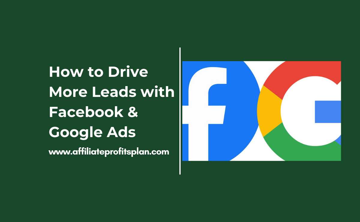 How to Drive More Leads with Facebook & Google Ads