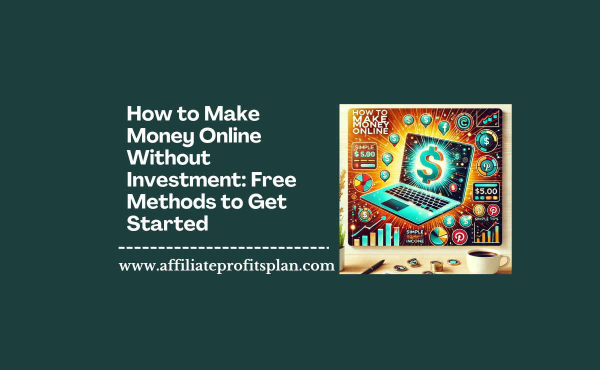 How to Make Money Online Without Investment: Free Methods to Get Started