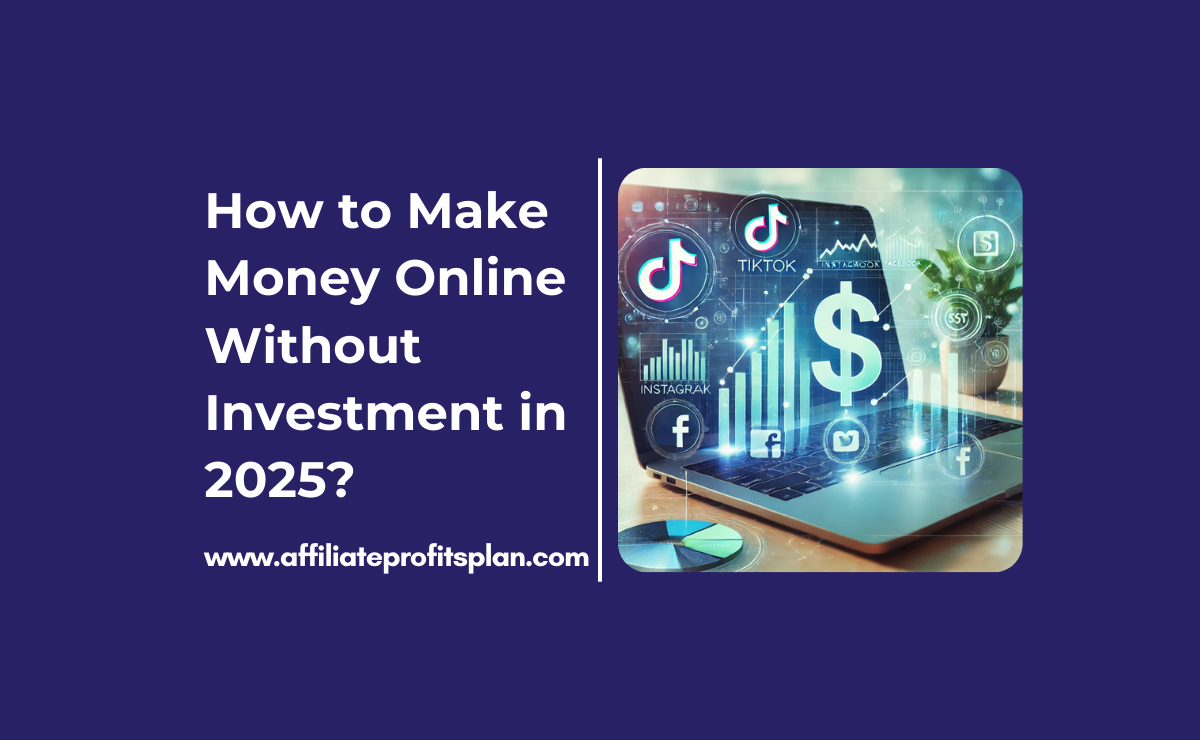 How to Make Money Online Without Investment in 2025?