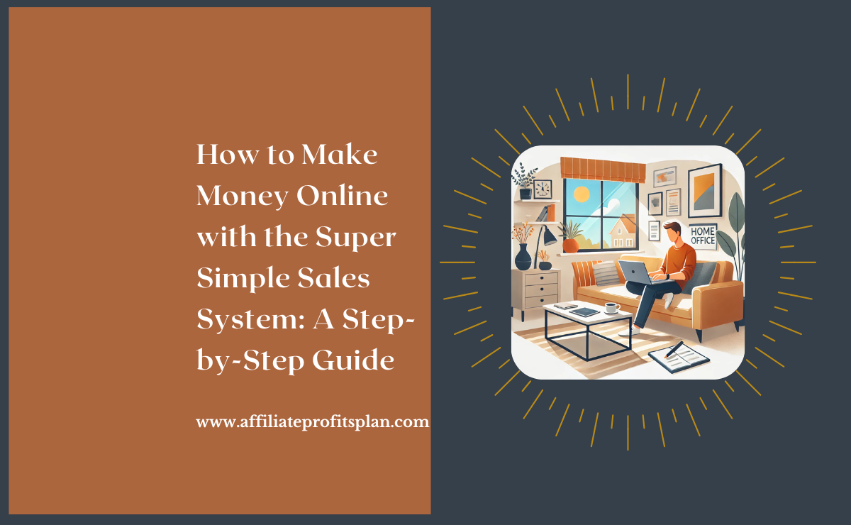How to Make Money Online with the Super Simple Sales System: A Step-by-Step Guide