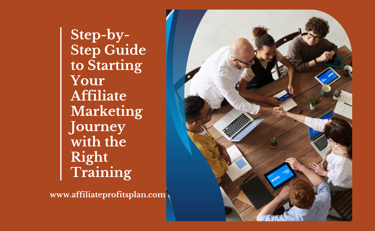 Step-by-Step Guide to Starting Your Affiliate Marketing Journey with the Right Training