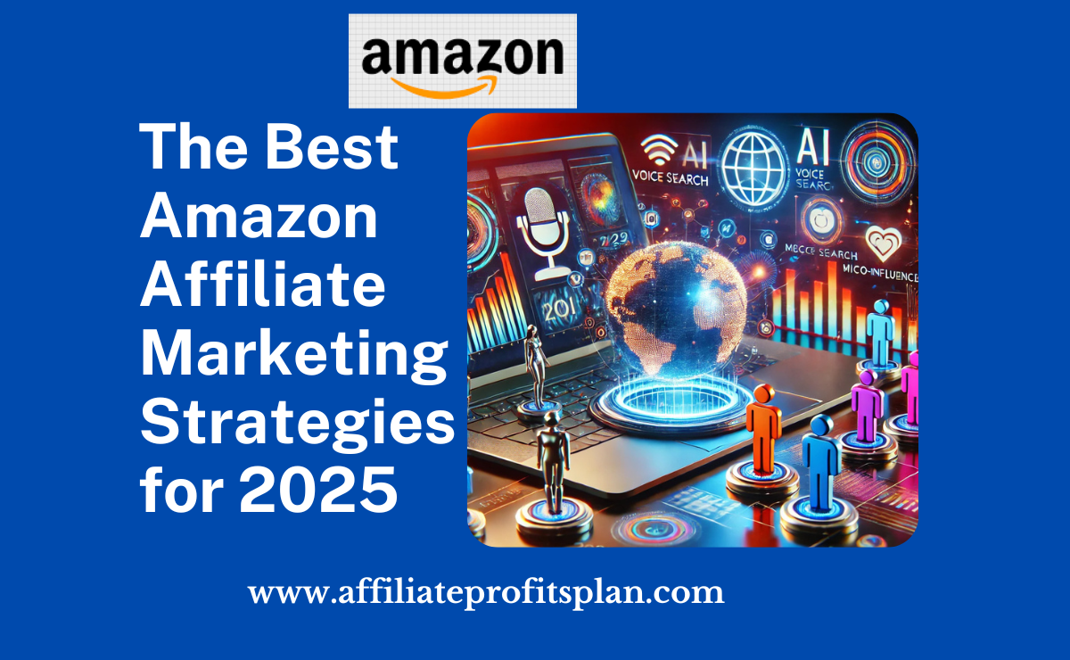 The Best Amazon Affiliate Marketing Strategies for 2025 The Best Amazon Affiliate Marketing Strategies for 2025