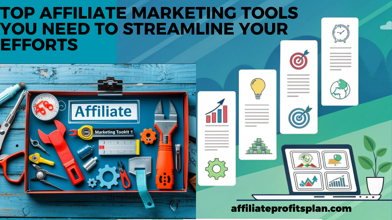 Top Affiliate Marketing Tools You Need to Streamline Your Efforts