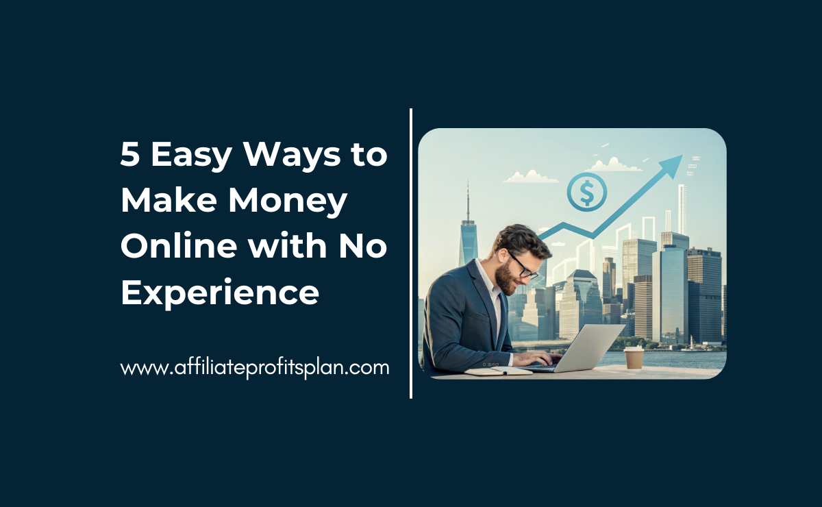 5 Easy Ways to Make Money Online with No Experience