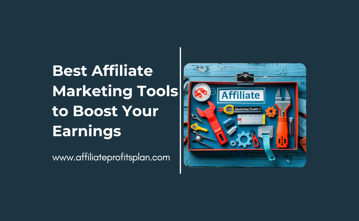 Best Affiliate Marketing Tools to Boost Your Earnings