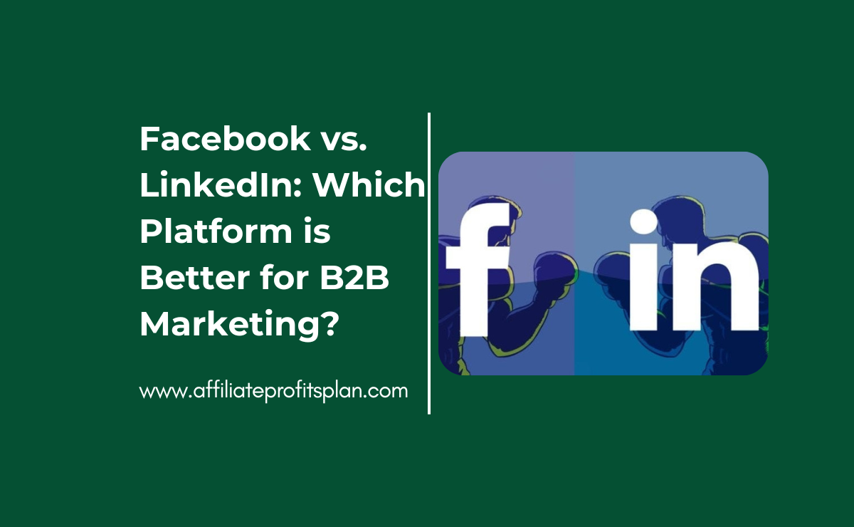 Facebook vs. LinkedIn: Which Platform is Better for B2B Marketing?