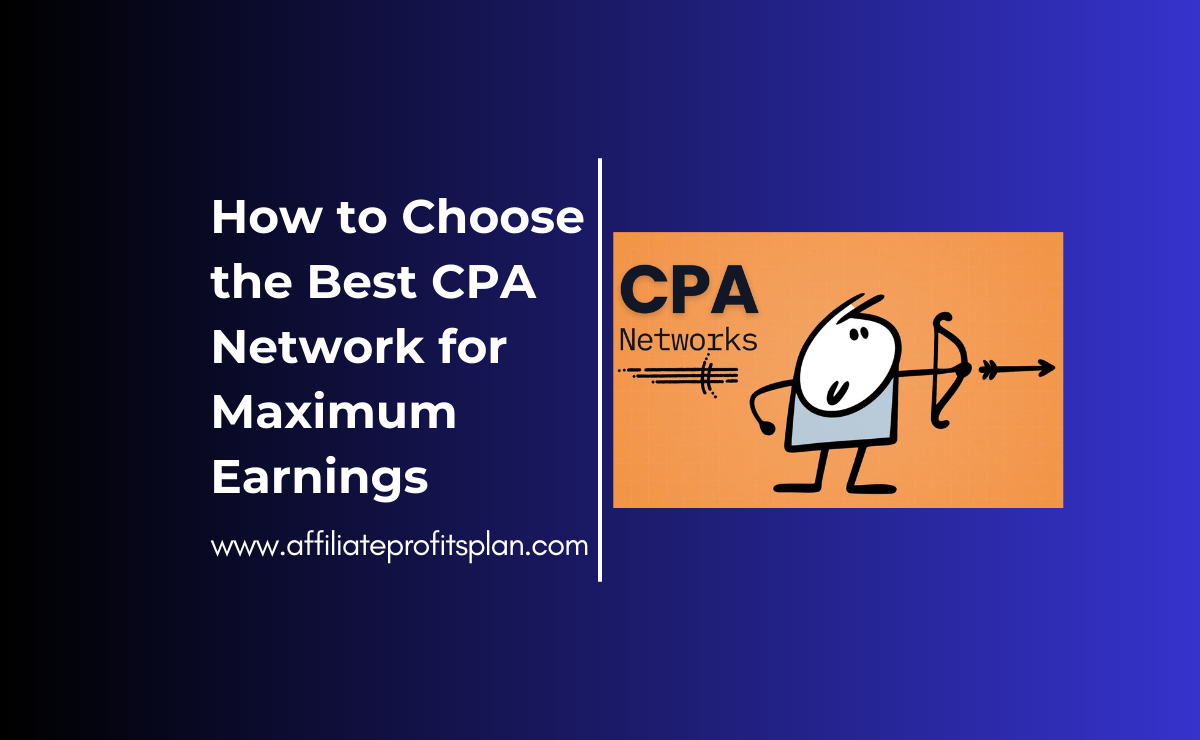 How to Choose the Best CPA Network for Maximum Earnings