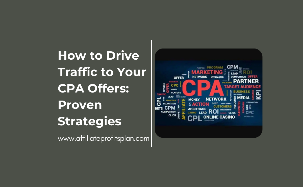 How to Drive Traffic to Your CPA Offers: Proven Strategies