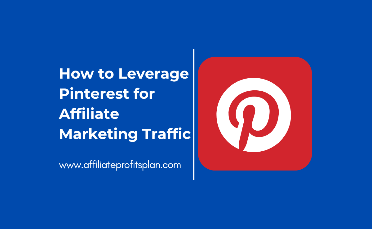 How to Leverage Pinterest for Affiliate Marketing Traffic