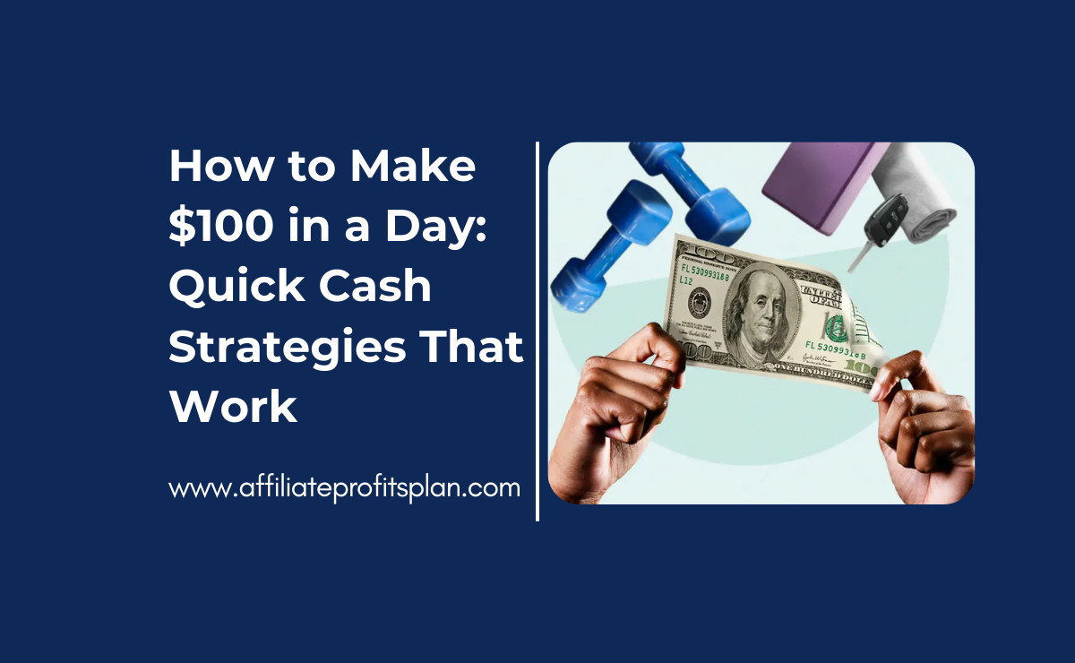 How to Make $100 in a Day: Quick Cash Strategies That Work