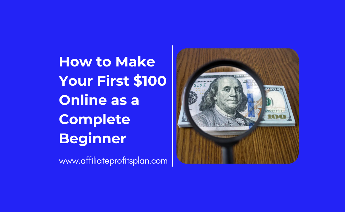 How to Make Your First $100 Online as a Complete Beginner