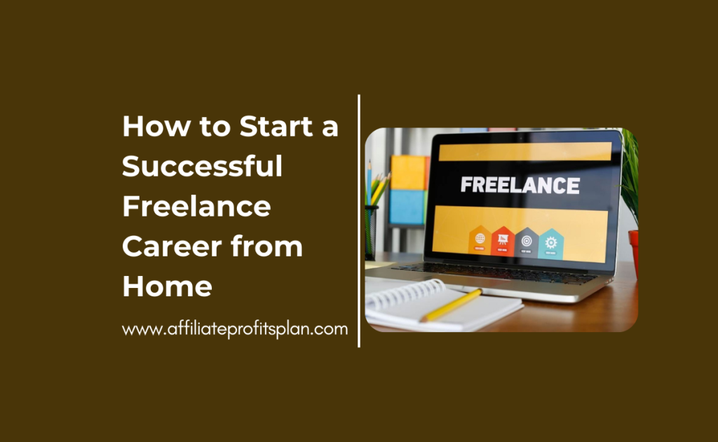 How to Start a Successful Freelance Career from Home
