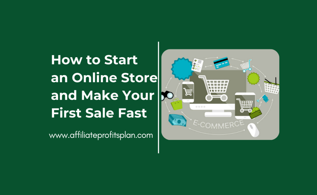 How to Start an Online Store and Make Your First Sale Fast