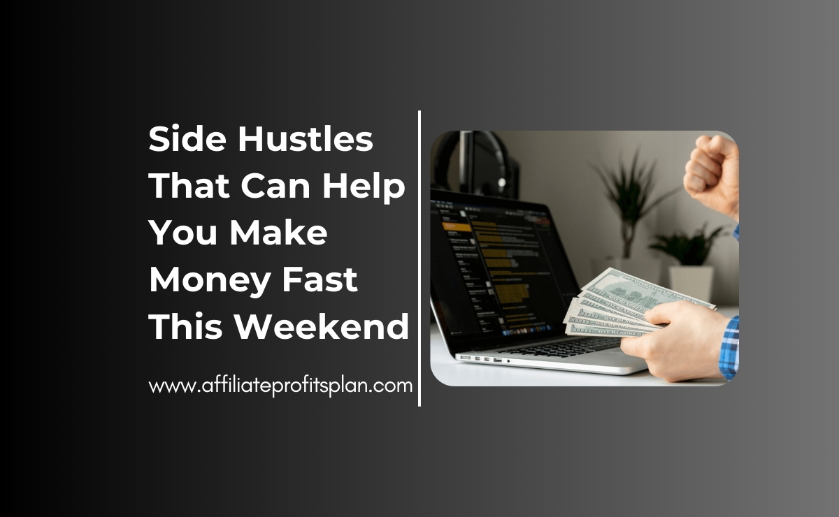 Side Hustles That Can Help You Make Money Fast This Weekend