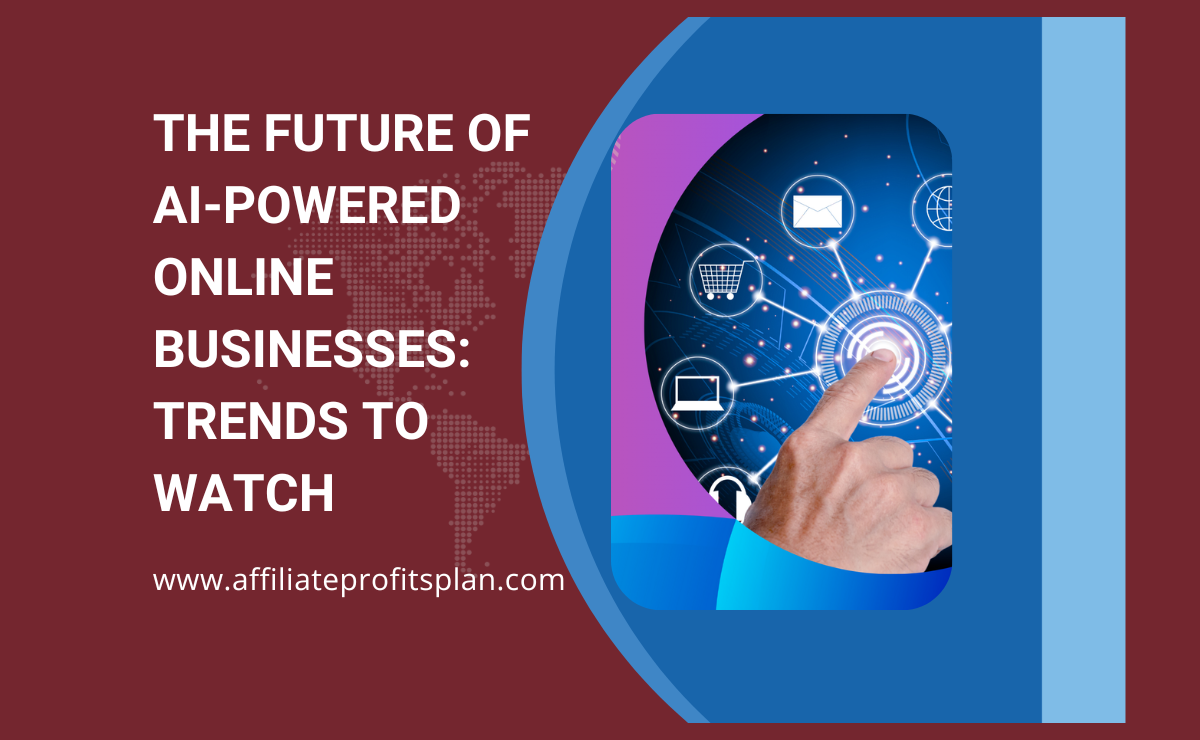 The Future of AI-Powered Online Businesses: Trends to Watch