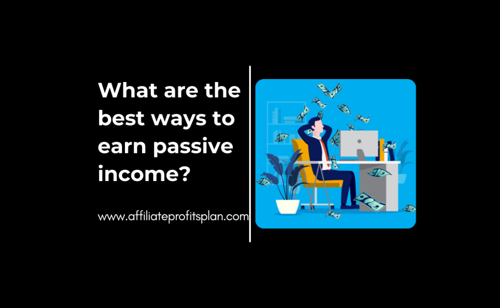 What are the best ways to earn passive income?