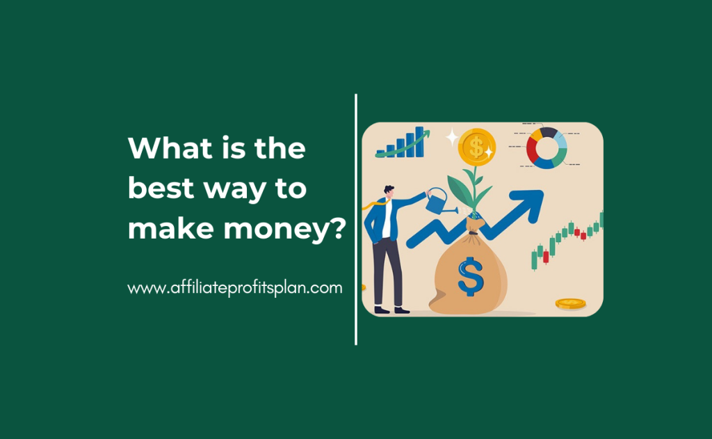What is the best way to make money?
