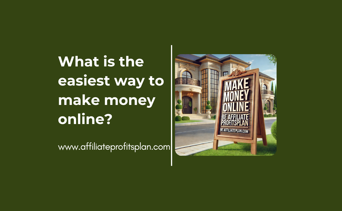 What is the easiest way to make money online?