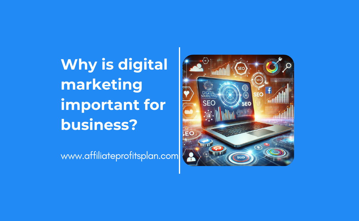 Why is digital marketing important for business?