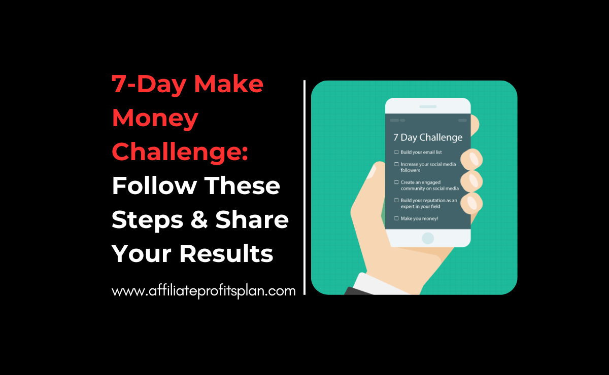 7-Day Make Money Challenge: Follow These Steps & Share Your Results