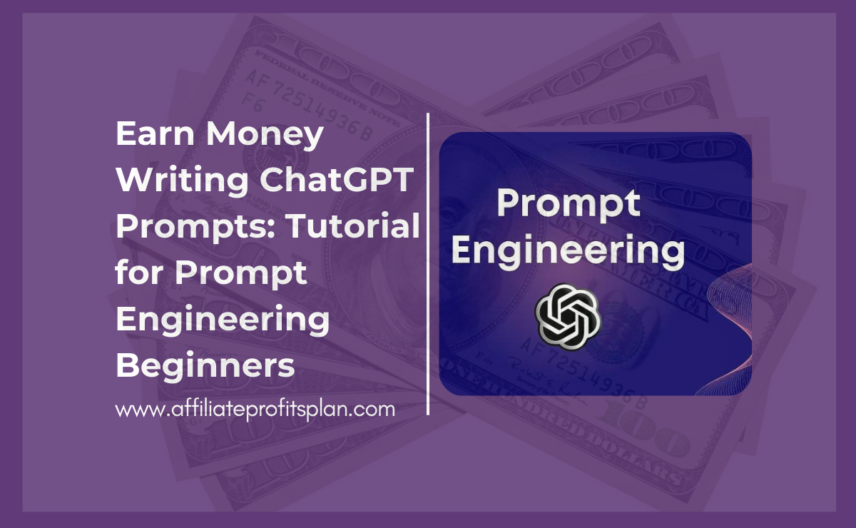 Earn Money Writing ChatGPT Prompts: Tutorial for Prompt Engineering Beginners