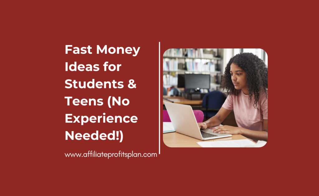 Fast Money Ideas for Students & Teens (No Experience Needed!)