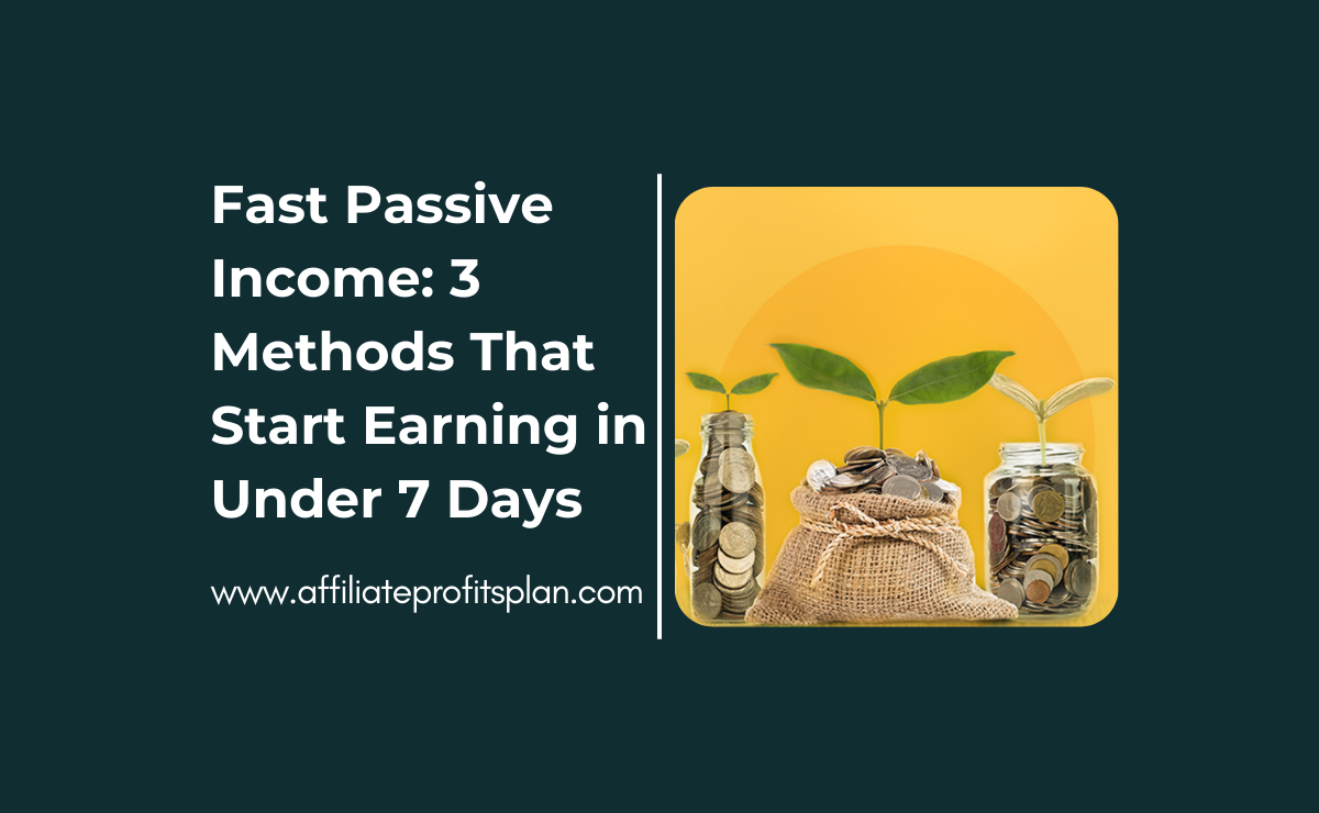 Fast Passive Income: 3 Methods That Start Earning in Under 7 Days