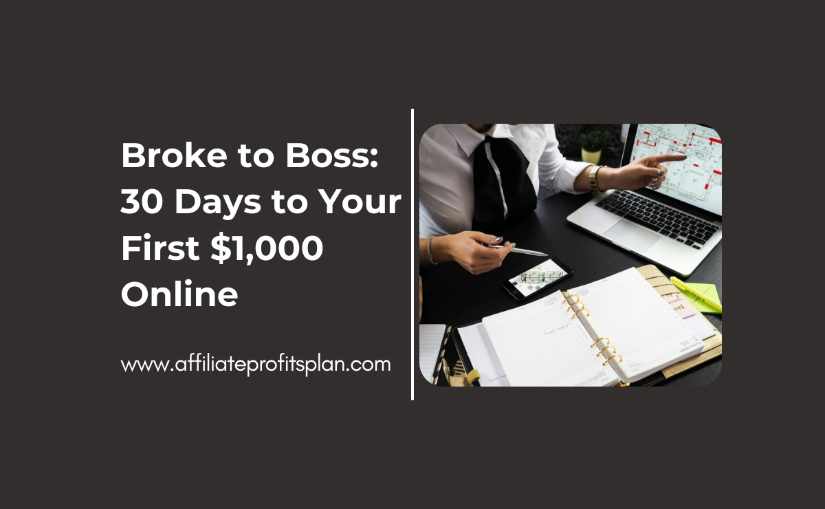Broke to Boss: 30 Days to Your First $1,000 Online