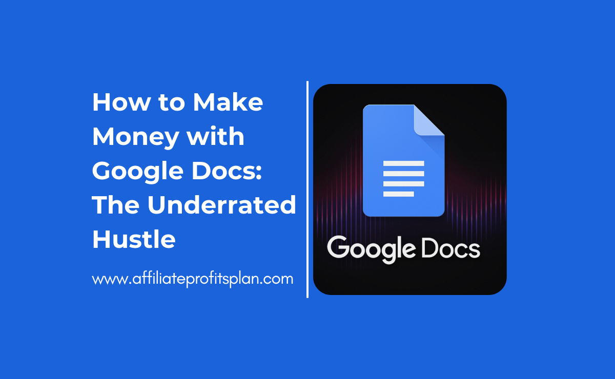 How to Make Money with Google Docs: The Underrated Hustle