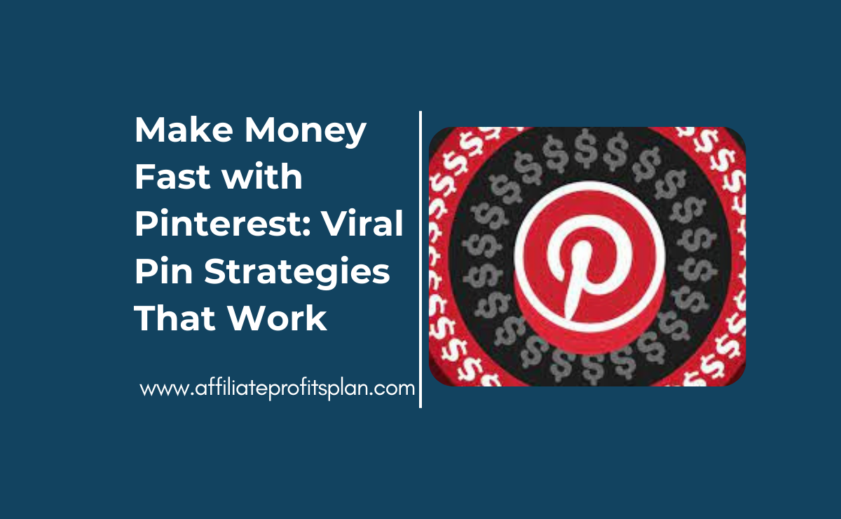 Make Money Fast with Pinterest: Viral Pin Strategies That Work