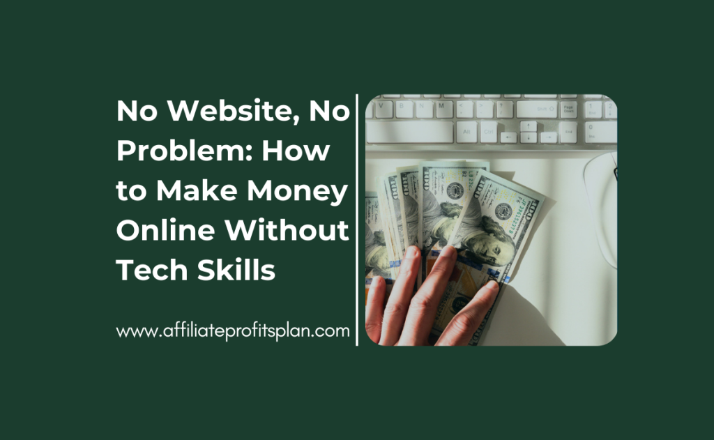 No Website, No Problem: How to Make Money Online Without Tech Skills